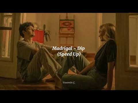 Madrigal - Dip (Speed Up)