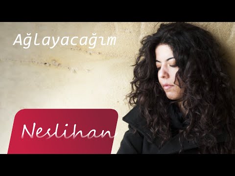 Neslihan - Ağlayacağım