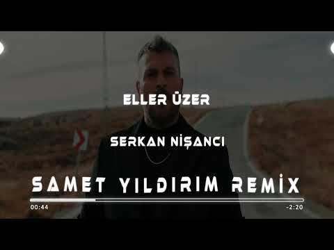 Serkan Nişancı -  Eller Üzer ( Samet Yıldırım Remix )