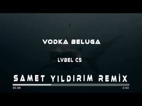 Lvbel C5 - Vodka Beluga ( Samet Yıldırım Remix )