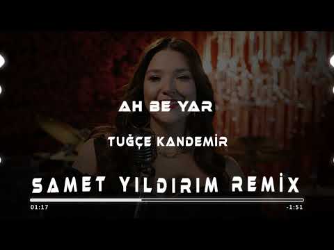 Tuğçe Kandemir - Ah Be Yar ( Samet Yıldırım Remix )