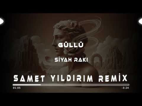 Siyah Rakı - Güllü ( Samet Yıldırım Remix )