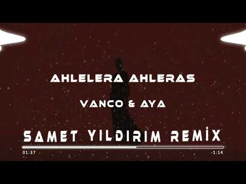 Ahlelera Ahleras - Vanco & Aya ( Samet Yıldırım & Müslüm Özbay Remix ) #alaçatıdump