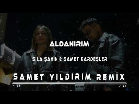 Sıla Şahin & Samet Kardeşler - Aldanırım ( Samet Yıldırım Remix )