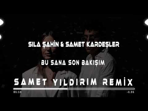 Sıla Şahin & Samet Kardeşler - Bu Sana Son Bakışım ( Samet Yıldırım Remix )