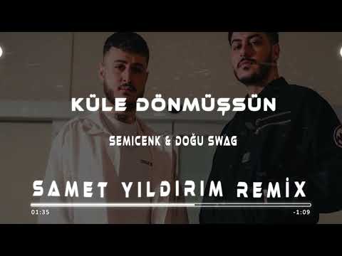 Semicenk & Doğu Swag -  Küle Dönmüşsün ( Samet Yıldırım Remix )