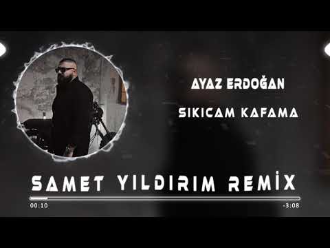 Ayaz Erdoğan - Sıkıcam Kafama ( Samet Yıldırım Remix )