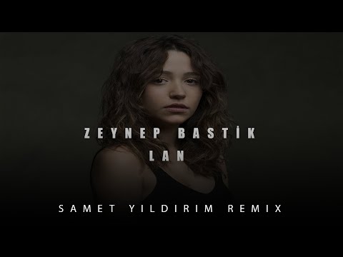 Zeynep Bastik - Lan ( Samet Yıldırım Remix ) Deep House Version.