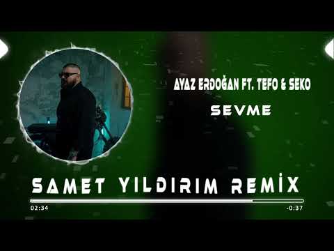 Ayaz Erdoğan ft. Tefo & Seko - Sevme ( Samet Yıldırım Remix )