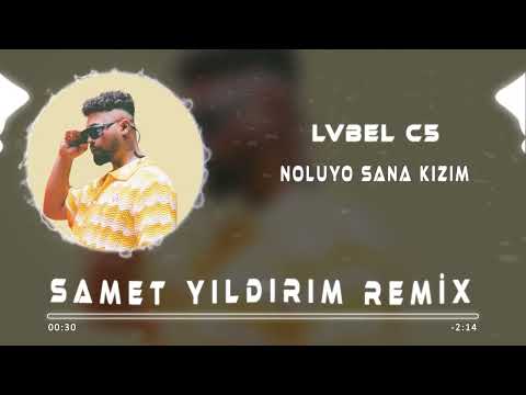 LVBEL C5 - Noluyo Sana Kızım Öl Demeler ( Samet Yıldırım Remix )