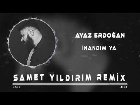 Ayaz Erdoğan - İnandım Ya ( Samet Yıldırım Remix )