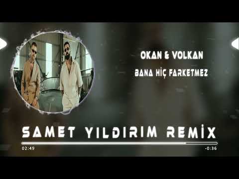 Okan & Volkan - Bana Hiç Farketmez ( Samet Yıldırım Remix )