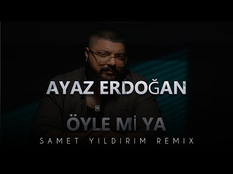 Ayaz Erdoğan - Öyle Mi Ya ( Samet Yıldırım Remix )