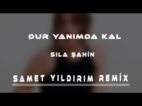 Sıla Şahin - Dur Yanımda Kal ( Samet Yıldırım Remix )