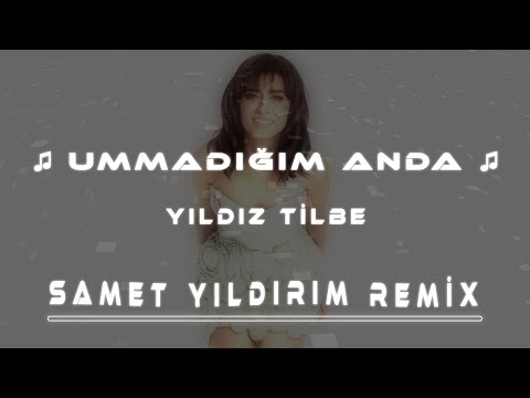Yıldız Tilbe - Ummadığım Anda ( Samet Yıldırım Remix )