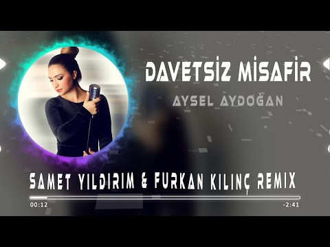 Aysel Aydoğan - Davetsiz Misafir ( Samet Yıldırım & Furkan Kılınç Remix  )