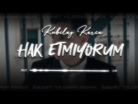 Kubilay Karça - Hak Etmiyorum ( Samet Yıldırım Remix )