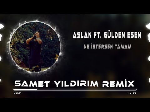 Aslan Ft. Gülden Esen -  Ne İstersen Tamam ( Samet Yıldırım Remix )