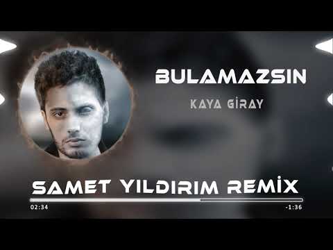 Kaya Giray - Bulamazsın ( Samet Yıldırım Remix )