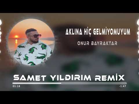Onur Bayraktar - Aklına Hiç Gelmiyomuyum ( Samet Yıldırım Remix )