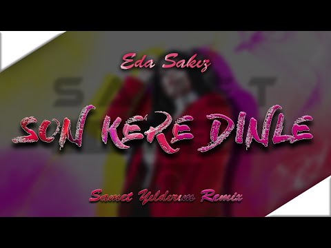 Eda Sakız - Son Kere Dinle ( Samet Yıldırım Remix )
