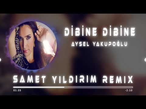 Aysel Yakupoğlu - Dibine Dibine ( Samet Yıldırım Remix )