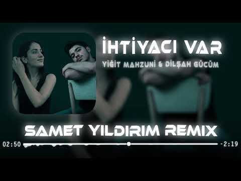 Yiğit Mahzuni & Dilşah Gücüm - İhtiyacı Var ( Samet Yıldırım Remix )