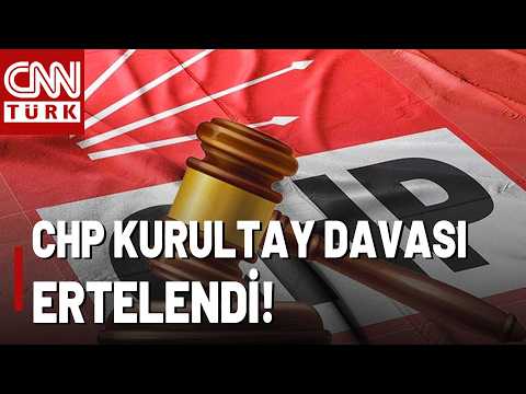 SON DAKİKA🚨CHP Kurultay Davası Ertelendi! Sanık Adem Soytekin Tanık Olarak Dinlenecek!