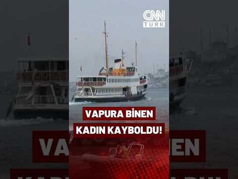 Kadıköy'de Vapura Binen Azerbaycanlı Kadın Kayboldu! Marmara Denizi'nde Aranıyor...