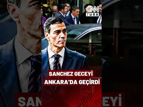 İspanya Lideri Sanchez'in Uçağı Acil İndi! Sanchez Geceyi Ankara'da Geçirdi