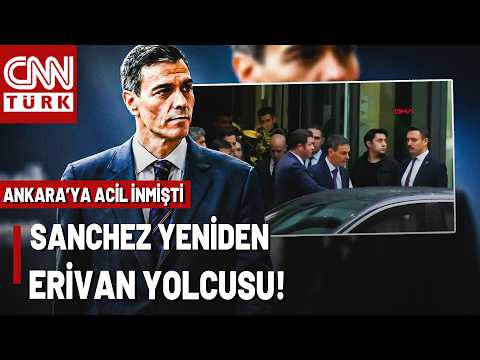 🚨İspanya Başbakanı Sanchez Ankara'da! İspanya Lideri'nin Erivan Yolculuğu Yeniden Başlıyor
