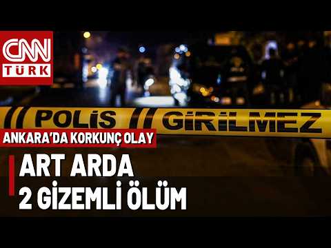 Başkent'te 2 Şüpheli Ölüm Haberi Peş Peşe Geldi, Acı Gerçek Ortaya Çıktı...