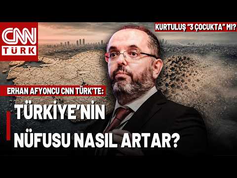 Dikkat, Türkiye'nin Genç Nüfusu Düşüyor: Kurtuluş "3 Çocukta" Mı? Erhan Afyoncu CNN TÜRK'te Anlattı!