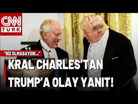 Kral Charles, Trump'ın Yüzüne Söyledi: "Biz Olmasaydık Fransızca Konuşuyor Olurdunuz"