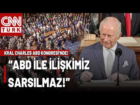 SON DAKİKA🚨Kral Charles ABD Kongresinde Konuştu! "ABD İle İlişkimiz Sarsılmaz"