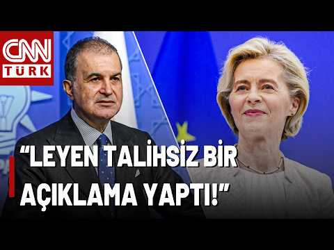 Ömer Çelik’ten Von Der Leyen’e Sert Yanıt! “AB’nin Niye Bu Halde Olduğunu Gösteren Bir Açıklama"