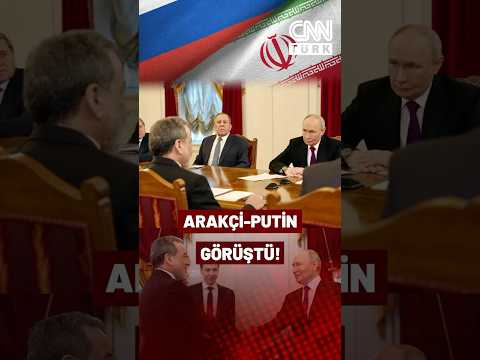Arakçi-Putin Görüştü! İran-Rusya Hattında Kritik Görüşmenin Detayları...