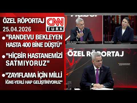 Sağlık Bakanı Kemal Memişoğlu, CNN TÜRK'te merak edilenleri cevapladı (röportajın tamamı) 25.04.2026