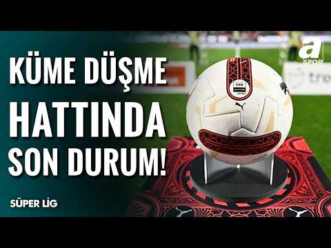 Süper Lig’de Küme Düşme Hattı Alev Alev! Hangi Takımlar Lige Veda Edecek?