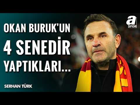 Serhan Türk'ten Flaş Okan Buruk Yorumu! "Galatasaray'da 4 Senedir Yaptıkları..."