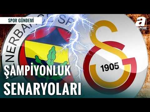Şampiyon Kim Olacak? Süper Lig İçin Çarpıcı Senaryolar! Galatasaray Mı, Fenerbahçe Mi?