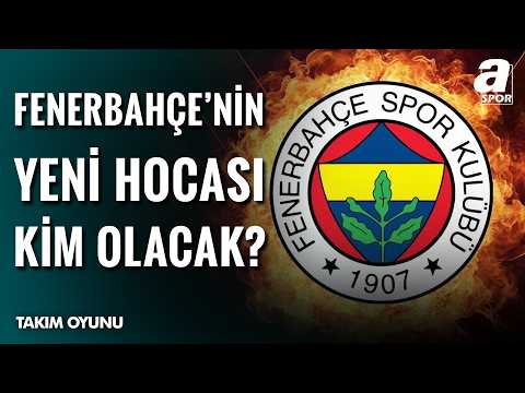 Fenerbahçe'nin Yeni Teknik Direktörü Yerli Mi Olmalı, Yabancı Mı? | Takım Oyunu