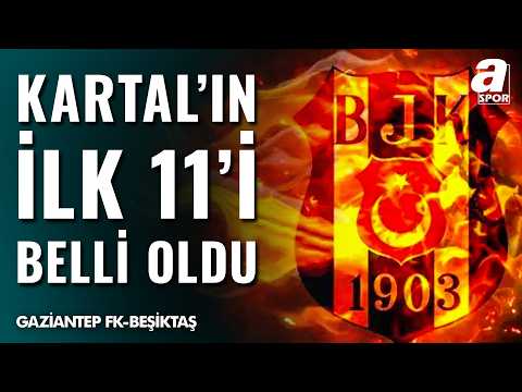 Beşiktaş'ın Gaziantep FK Karşısındaki İlk 11'i Belli Oldu! İşte Sergen Yalçın'ın İlk 11'i