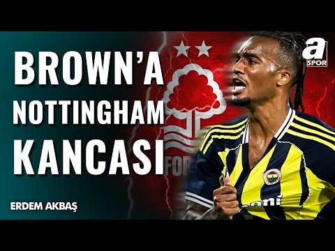 SON DAKİKA | Nottingham Forest Archie Brown İçin Düğmeye Bastı! İşte O Dev Teklif...