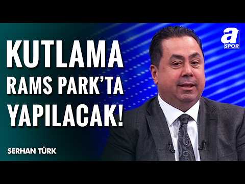 Serhan Türk Açıkladı! "Galatasaray Şampiyonluk Kutlamalarını RAMS Park'ta Yapacak!"