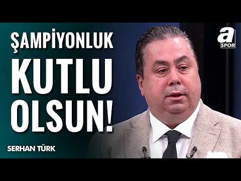 Serhan Türk'ten Galatasaray Yorumları: "Galatasaray'ın 26. Şampiyonluğu Kutlu Olsun!"