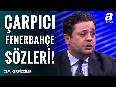 Cem Kerpiçciler'den Çarpıcı Yorumlar: "Fenerbahçe'nin Başkanı Vardı Ama Lideri Yoktu!"