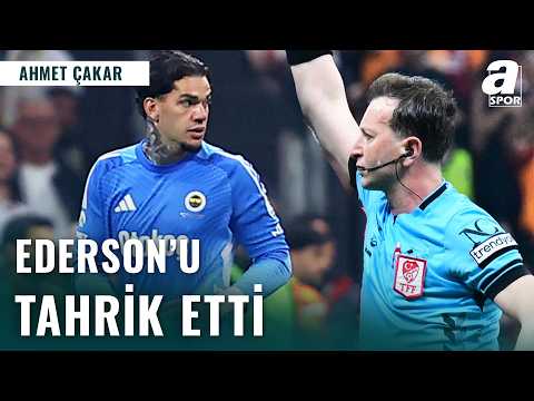 Ahmet Çakar: "Yasin Kol Ederson'u Tahrik Etti" | Galatasaray 3-0 Fenerbahçe