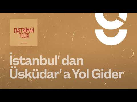 İstanbul'dan Üsküdar'a Yol Gider - g. Enstrümantal