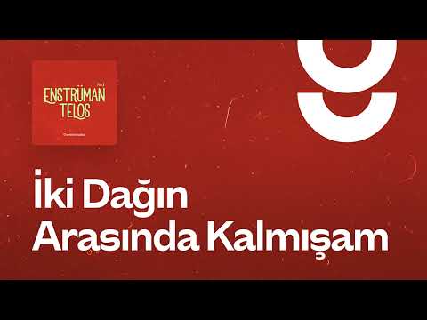 İki Dağın Arasında Kalmışam - g. Enstrümantal